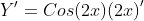 {Y}'=Cos(2x){(2x)}'