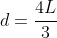 {d}=frac{4L}{3}