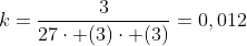 {k}=frac{3}{27cdot (3)cdot (3)}=0,012