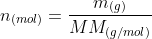 {n_{(mol)}}=frac{m_{(g)}}{MM_{(g/mol)}}