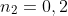 {n_2}=0,2;{n_1}