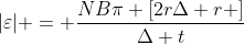 |varepsilon| = frac{NBpi [2rDelta r ]}{Delta t}