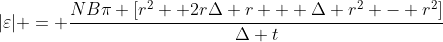 |varepsilon| = frac{NBpi [r^2 +2rDelta r + Delta r^2 - r^2]}{Delta t}