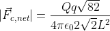 |vec{F}_{c,net}|=rac{Qqsqrt{82}}{4piepsilon_02sqrt{2}L^2}