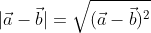 |\vec{a}-\vec{b}|=\sqrt{ (\vec{a}-\vec{b})^2}