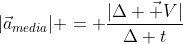 |vec{a}_{media}| = frac{|Delta vec V|}{Delta t}