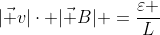 |vec v|cdot |vec B| =frac{varepsilon }{L}