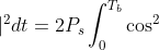 \int_{0}^{T_{b}}\left | x(t) \right |^{2}dt=2P_{s}\int_{0}^{T_{b}}\cos^{2} 2\pi f_{c}t \ dt