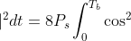 \int_{0}^{T_{b}}\left | x(t) \right |^{2}dt=8P_{s}\int_{0}^{T_{b}}\cos^{2} 2\pi f_{c}t \ dt