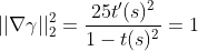 ||\nabla\gamma||_2^2=\frac{25 t'(s)^2}{1-t(s)^2}=1