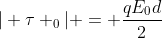 | 	au _0| = frac{qE_0d}{2}