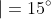 \left | i-r \right |=15^{\circ}