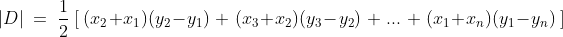 |D| \ = \ \frac{1}{2} \  [ \  (x_2 + x_1)(y_2 - y_1) \ + \  (x_3 + x_2)(y_3 - y_2) \ + \ ... \ + \ (x_1 + x_n)(y_1 - y_n) \ ]