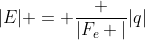 |E| = frac {|F_e |}{|q|}