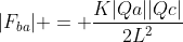 |F_{ba}| = frac{K|Qa||Qc|}{2L^2}