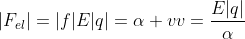|F_{el}|=|f|\E|q|=alpha v\v=frac{E|q|}{alpha}
