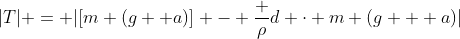 |T| = |[m (g +a)] - frac {ho}{d} cdot m (g + a)|