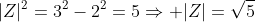 |Z|^2=3^2-2^2=5Rightarrow |Z|=sqrt{5}