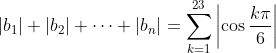 |b_1|+|b_2|+dots+|b_n|=sum_{k=1}^{23}left|cosfrac{kpi}{6}ight|