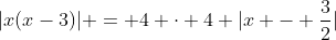 |x(x-3)| = 4 cdot 4 |x - frac{3}{2}|