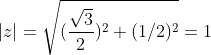 |z|=\sqrt{(\frac{\sqrt{3}}{2})^2 + (1/2)^2}=1