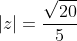 |z|=frac{sqrt{20}}{5}
