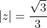 |z|=frac{sqrt{3}}{3}