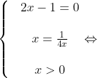 ó\left\{ \begin{matrix} & 2x-1=0 \\ \\& x=\frac{1}{4x} \\ \\ & x>0 \\ \end{align} \right.\Leftrightarrow