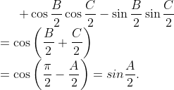 + \cos \frac{B}{2}\cos \frac{C}{2}-\sin \frac{B}{2}\sin \frac{C}{2}\\=\cos \left( \frac{B}{2}+\frac{C}{2} \right)\\=\cos \left( \frac{\pi }{2}-\frac{A}{2} \right)=sin\frac{A}{2}.