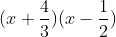 gif.latex?(x&plus;\frac{4}{3})(x-\frac{1}{2})