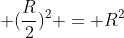 r^{2} + (frac{R}{2})^{2} = R^{2}