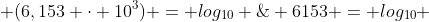 log_{10} ; 6153 = log_{10} ; (6,153 cdot 10^3) = log_{10} ; 6,153 + log_{10} ; 10^3