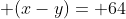 (x+y) + 2cdot left (sqrt{x+y} ight )left (sqrt{x-y} ight ) + (x-y)= 64