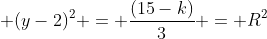 (x-1)^{2} + (y-2)^{2} = frac{(15-k)}{3} = R^{2}