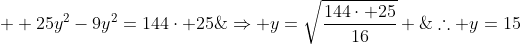  \ 25y^2-9y^2=144cdot 25;;Rightarrow \\\y=sqrt{frac{144cdot 25}{16}} ;;;;;;;;;;	herefore y=15