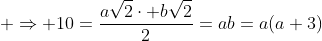  Rightarrow 10=frac{asqrt{2}cdot bsqrt{2}}{2}=ab=a(a+3)