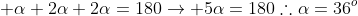  alpha+2alpha+2alpha=180ightarrow 5alpha=180	hereforealpha=36^o