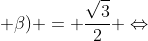 Leftrightarrow frac{sqrt{3}}{2}cdot sen(alpha+eta) + frac{1}{2}cos(alpha + eta) = frac{sqrt{3}}{2} Leftrightarrow