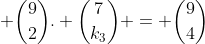 \ inom{9}{k_{1}} + inom{9}{1}. inom{8}{k_{2}} + inom{9}{2}. inom{7}{k_{3}} = inom{9}{4}+ inom{9}{1} . inom{8}{2} + inom{9}{2}. inom{7}{0}