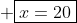  oxed{x=20}