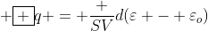  oxed {q = frac {SV}{d}(varepsilon - varepsilon_o)}