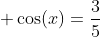  cos(x)=frac{3}{5}