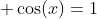  cos(x)=1