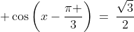  cosleft(x-frac{pi }{3}ight):=:frac{sqrt{3}}{2}