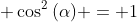 sin^2{(alpha)} + cos^2{(alpha)} = 1