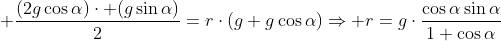  frac{(2gcosalpha)cdot (gsinalpha)}{2}=rcdot(g+gcosalpha)\\Rightarrow r=gcdotfrac{cosalphasinalpha}{1+cosalpha}