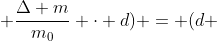 d_{a} (1 + frac{Delta V}{V_{0}}) - (d + frac{Delta m}{m_{0}} cdot d) = (d + frac{Delta m}{m} cdot d) ( frac{d - d_{a}}{d})