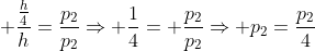 frac{frac{h}{4}}{h}=frac{p_2}{p_2}Rightarrow frac{1}{4}= frac{p_2}{p_2}Rightarrow p_2=frac{p_2}{4}