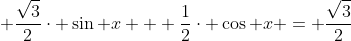  frac{sqrt{3}}{2}cdot sin x + frac{1}{2}cdot cos x = frac{sqrt{3}}{2}