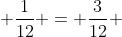frac{1}{4} + frac{1}{12} = frac{3}{12} + frac{1}{12} = frac{4}{12} = frac{1}{3}